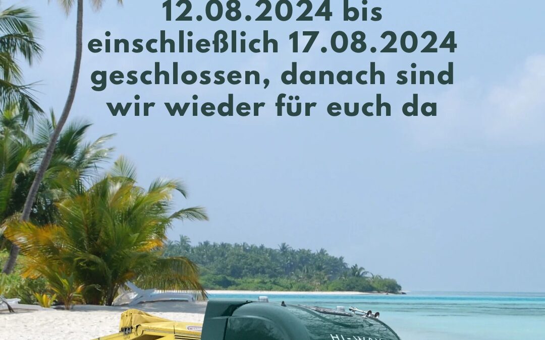 Betriebsurlaub 12.08.2024 – 17.08.2024